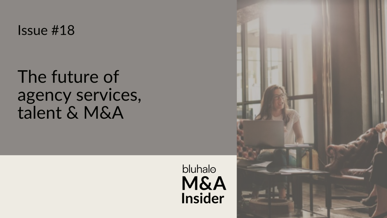 The Future of Agency Services, Talent & M&A: M&A Insider, Issue 18
